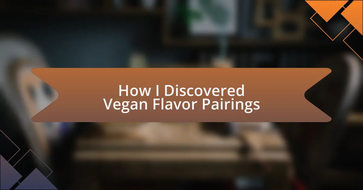How I Discovered Vegan Flavor Pairings
