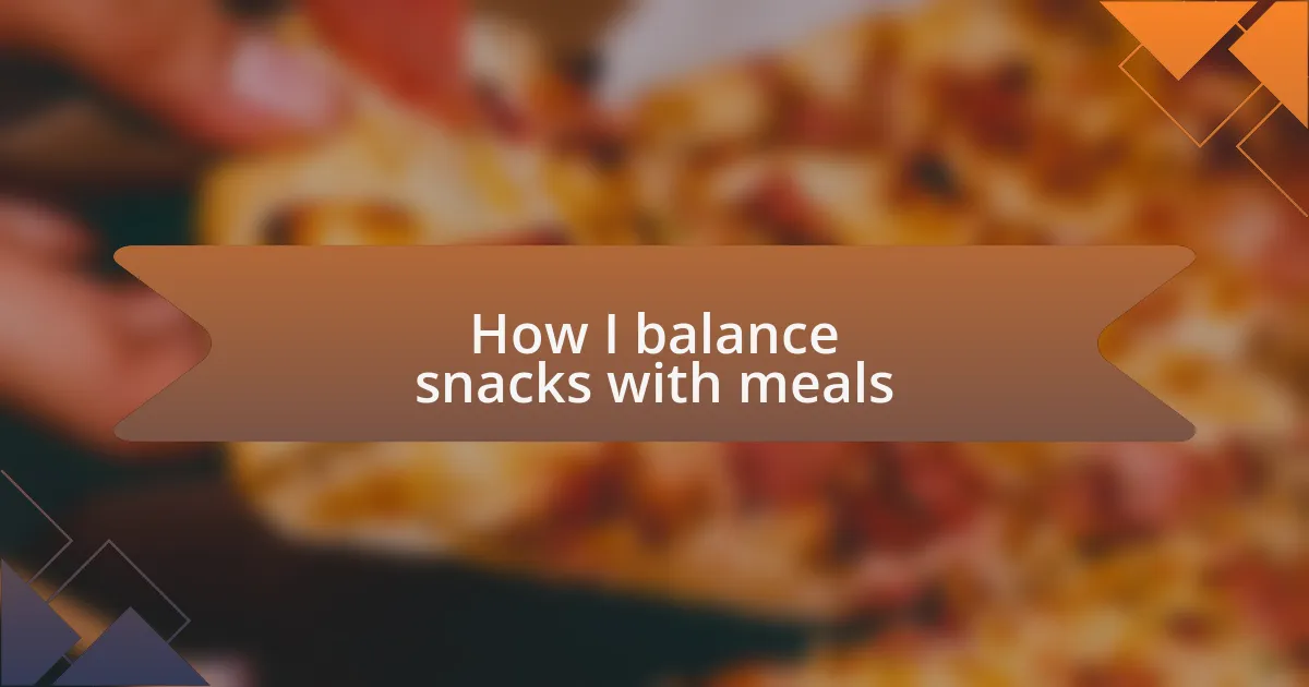 How I balance snacks with meals