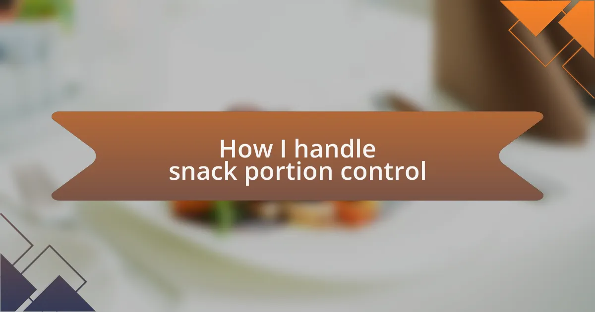 How I handle snack portion control