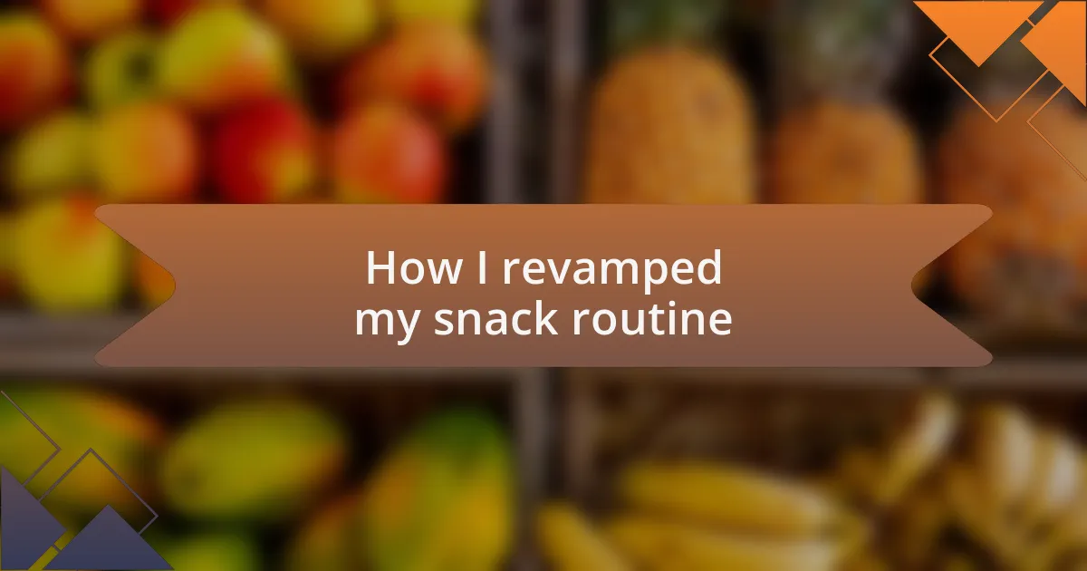 How I revamped my snack routine