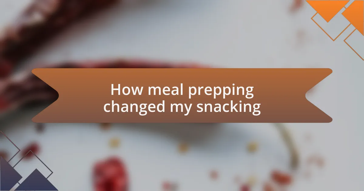How meal prepping changed my snacking
