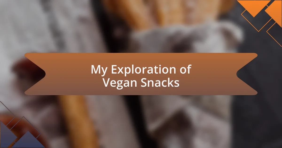 My Exploration of Vegan Snacks
