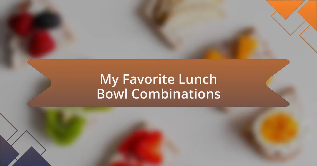 My Favorite Lunch Bowl Combinations
