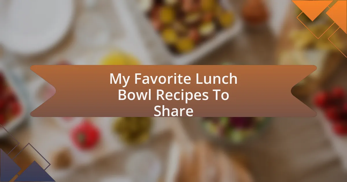 My Favorite Lunch Bowl Recipes To Share