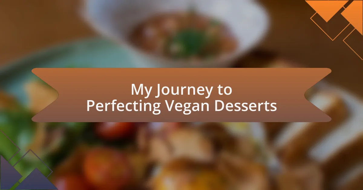 My Journey to Perfecting Vegan Desserts