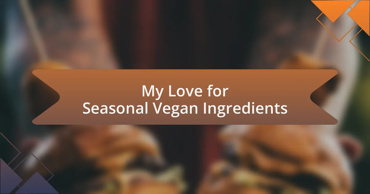 My Love for Seasonal Vegan Ingredients