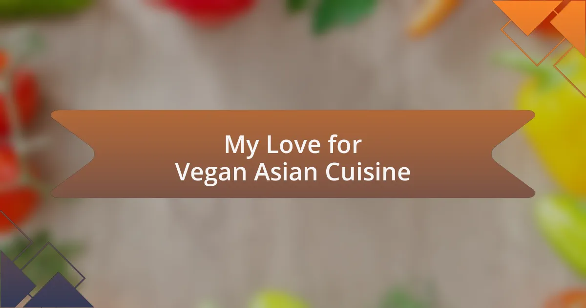 My Love for Vegan Asian Cuisine
