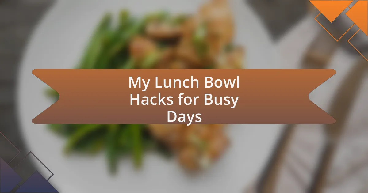 My Lunch Bowl Hacks for Busy Days
