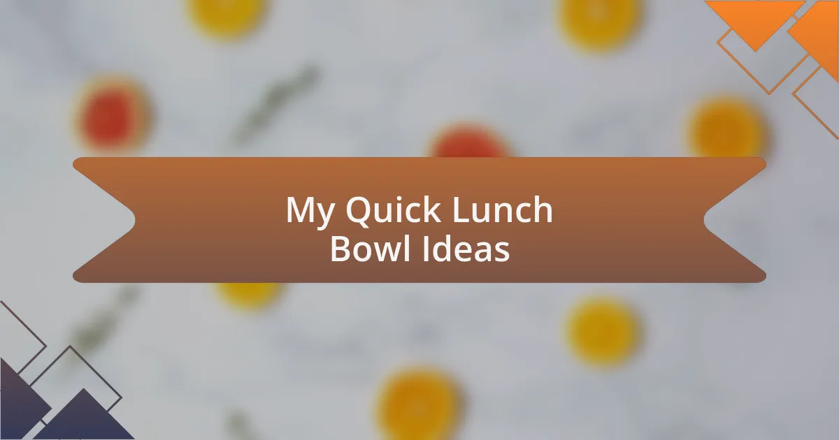 My Quick Lunch Bowl Ideas