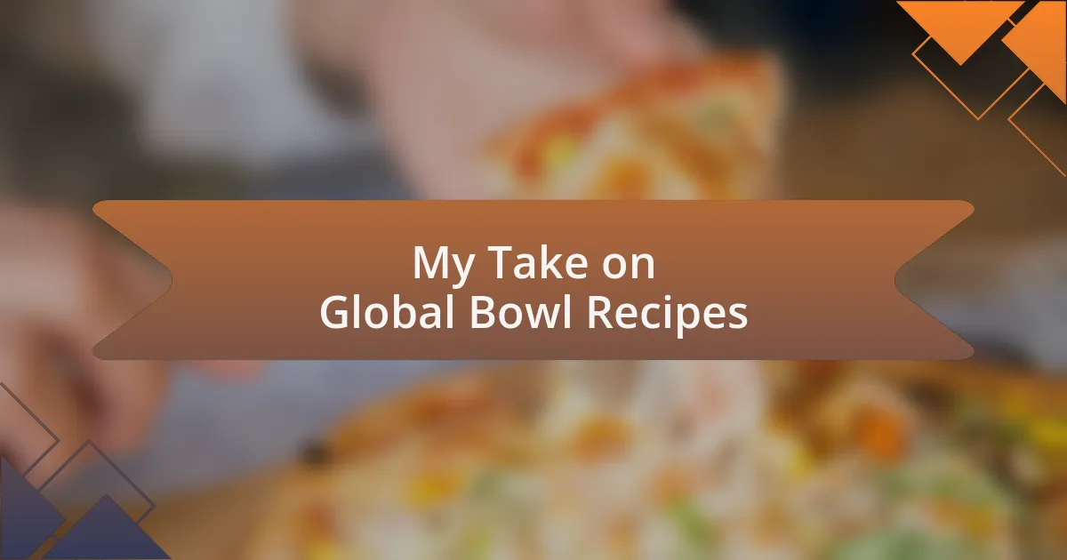 My Take on Global Bowl Recipes