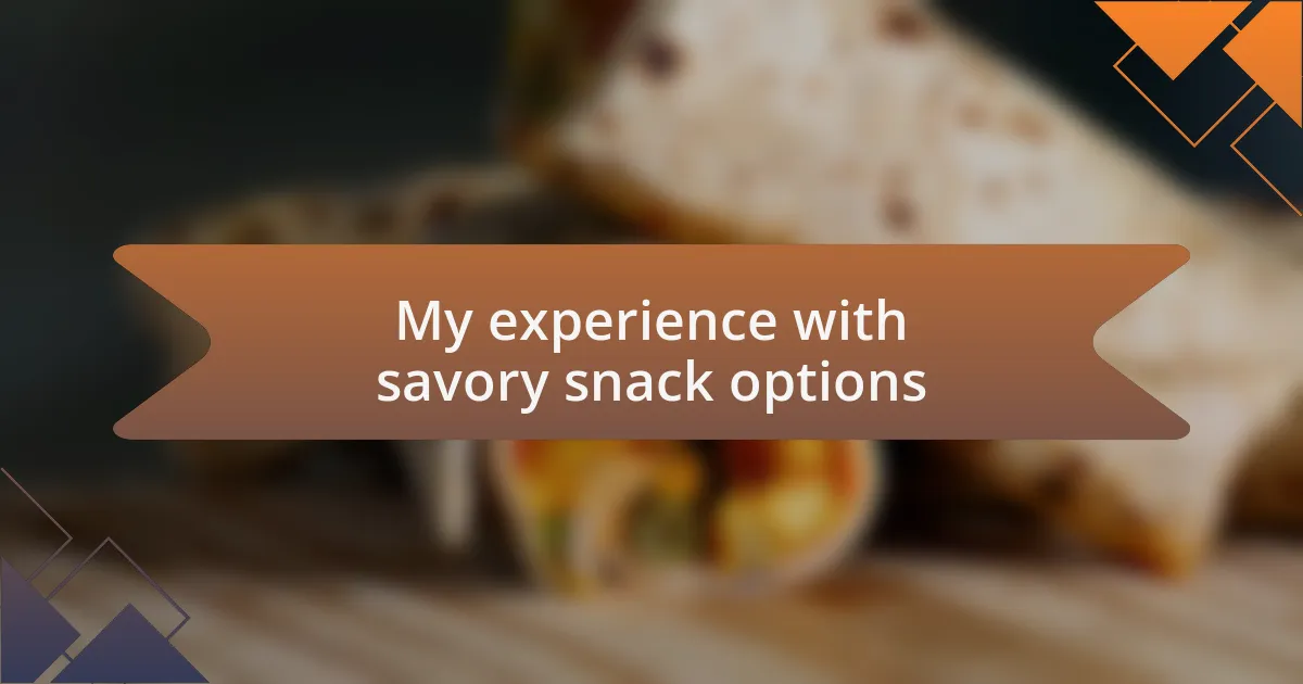 My experience with savory snack options