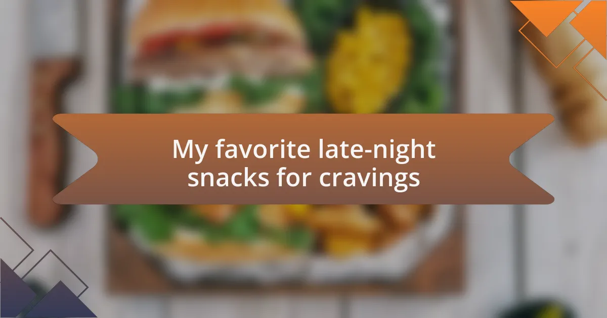 My favorite late-night snacks for cravings
