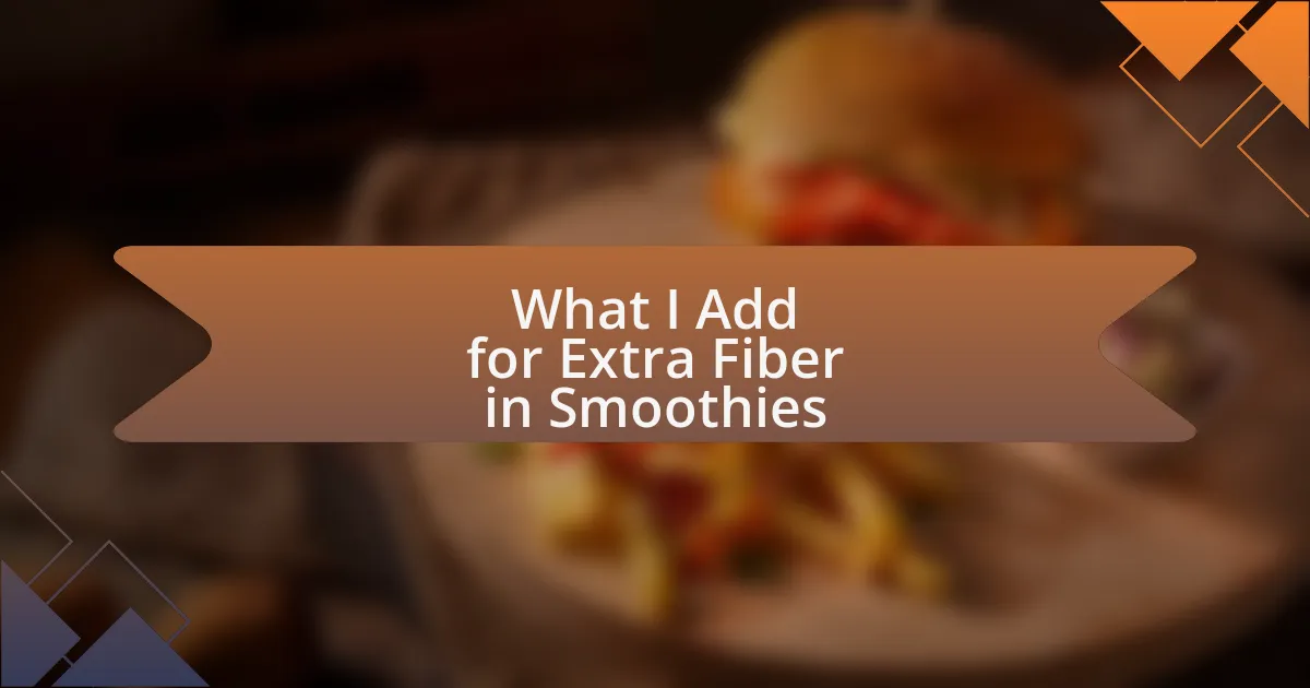 What I Add for Extra Fiber in Smoothies
