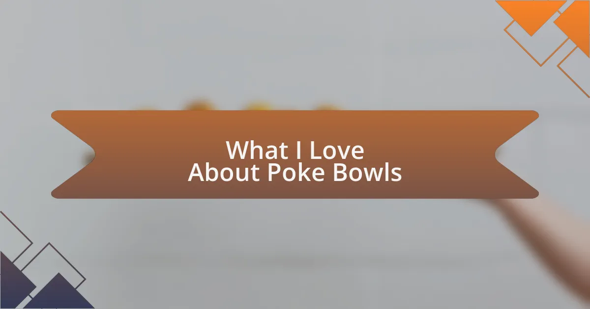What I Love About Poke Bowls