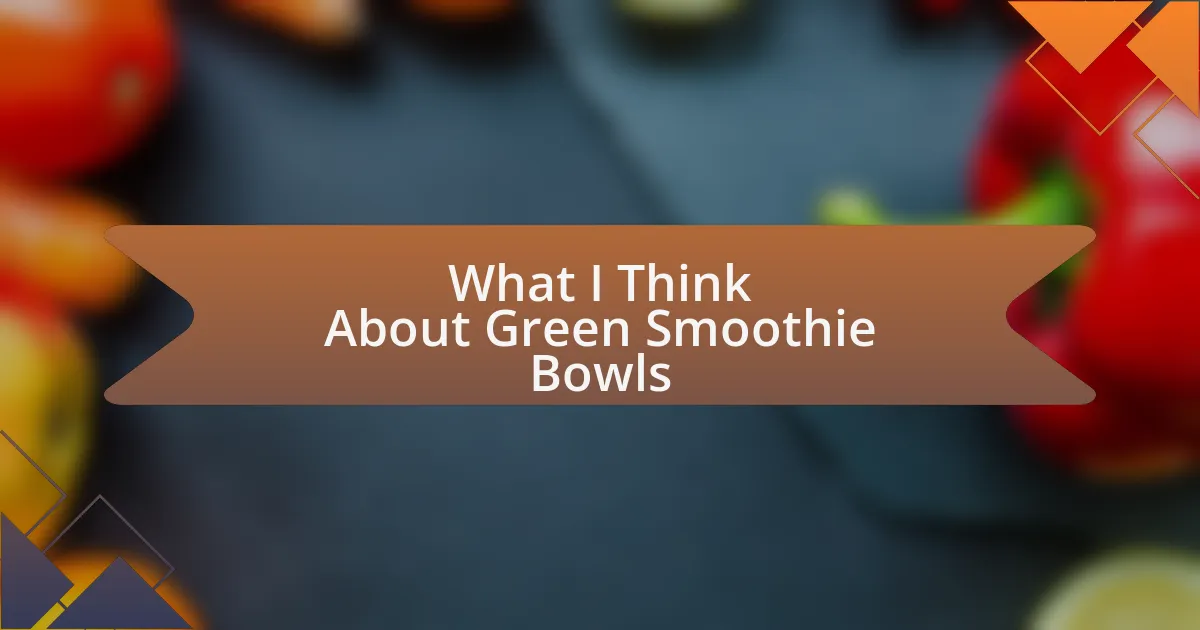 What I Think About Green Smoothie Bowls