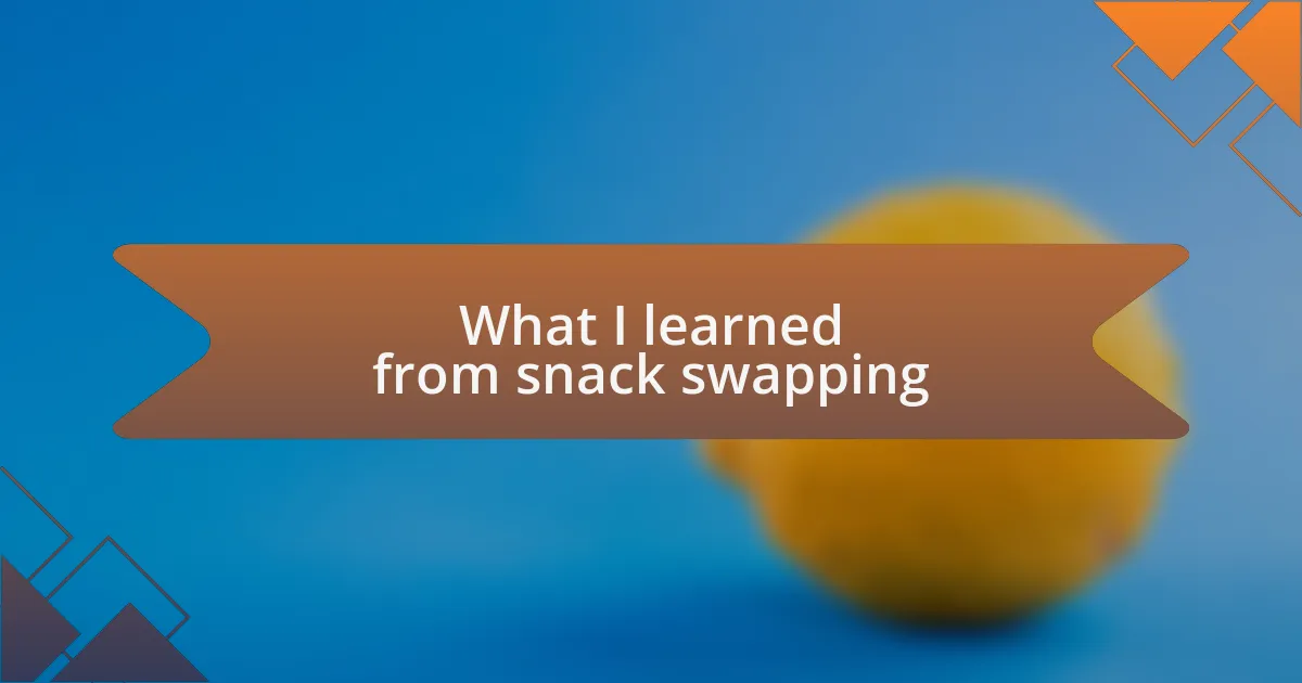 What I learned from snack swapping