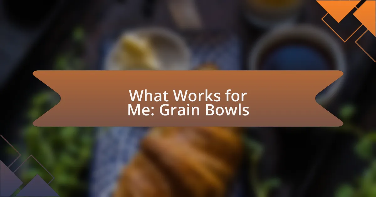 What Works for Me: Grain Bowls