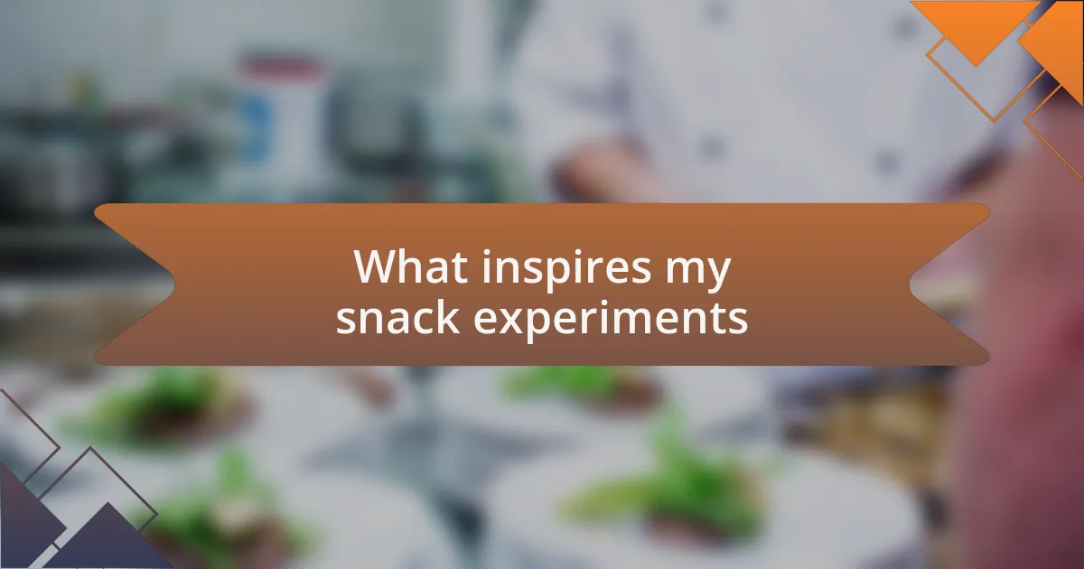 What inspires my snack experiments